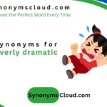 synonym for overly dramatic